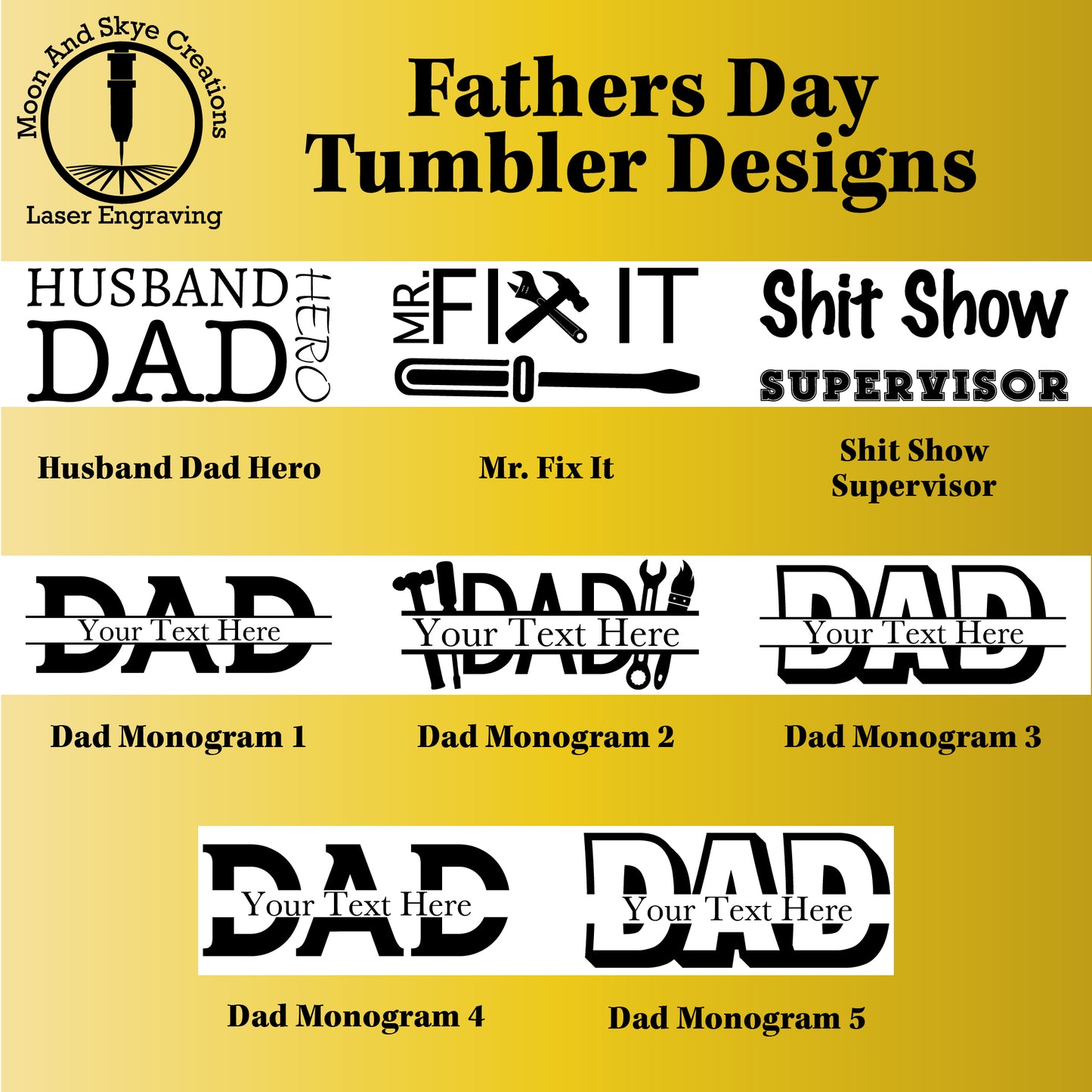 Fathers Day tumbler design options from Moon and Skye Creations featuring laser-engraved graphics like Husband Dad Hero, Mr. Fix It, Shit Show Supervisor, and custom DAD monogram styles, all displayed on a white background with gold gradient.